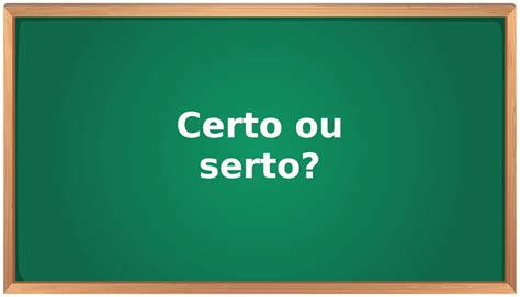 Certo ou serto qual o correto? Como se Escreve Certo