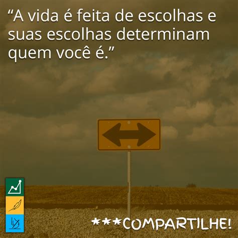 Frase do Dia 】 A vida é feita de escolhas e suas escolhas determinam