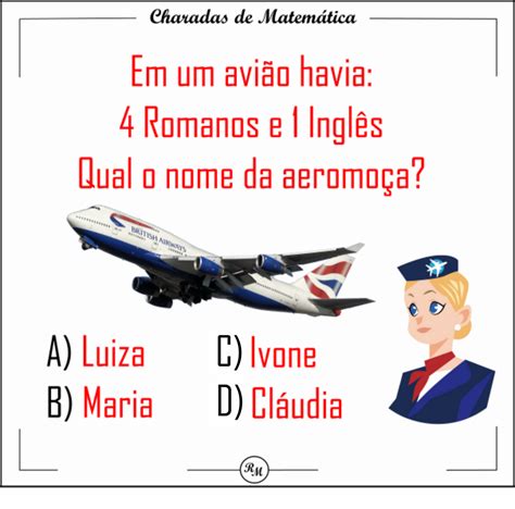 Teste lógico “Num avião há 4 romanos e 1 inglês. Qual o nome da aeromoça?”