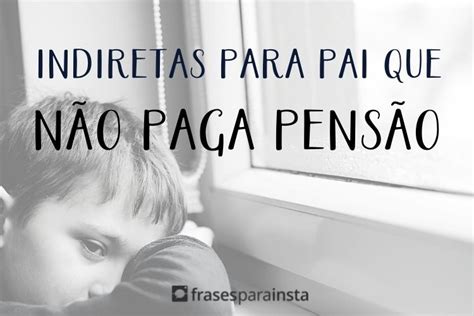 Texto Para Pai Que Nao Paga Pensao Mensagens De Otimismo